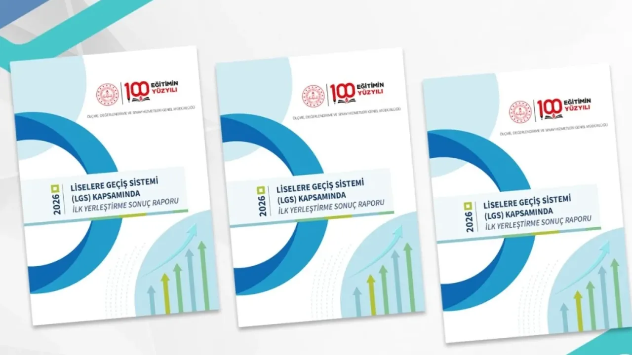 LGS'de ilk yerleştirme sonuç raporu yayımlandı