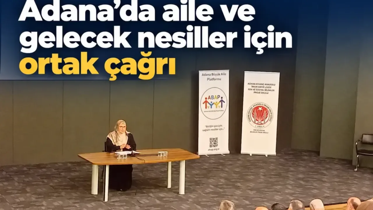 Adana’da aile ve gelecek nesiller için ortak çağrı