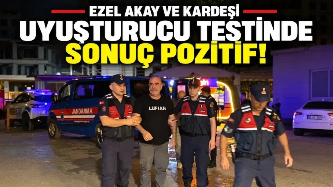 Ezel Akay ve kardeşinin uyuşturucu test sonuçları çıktı