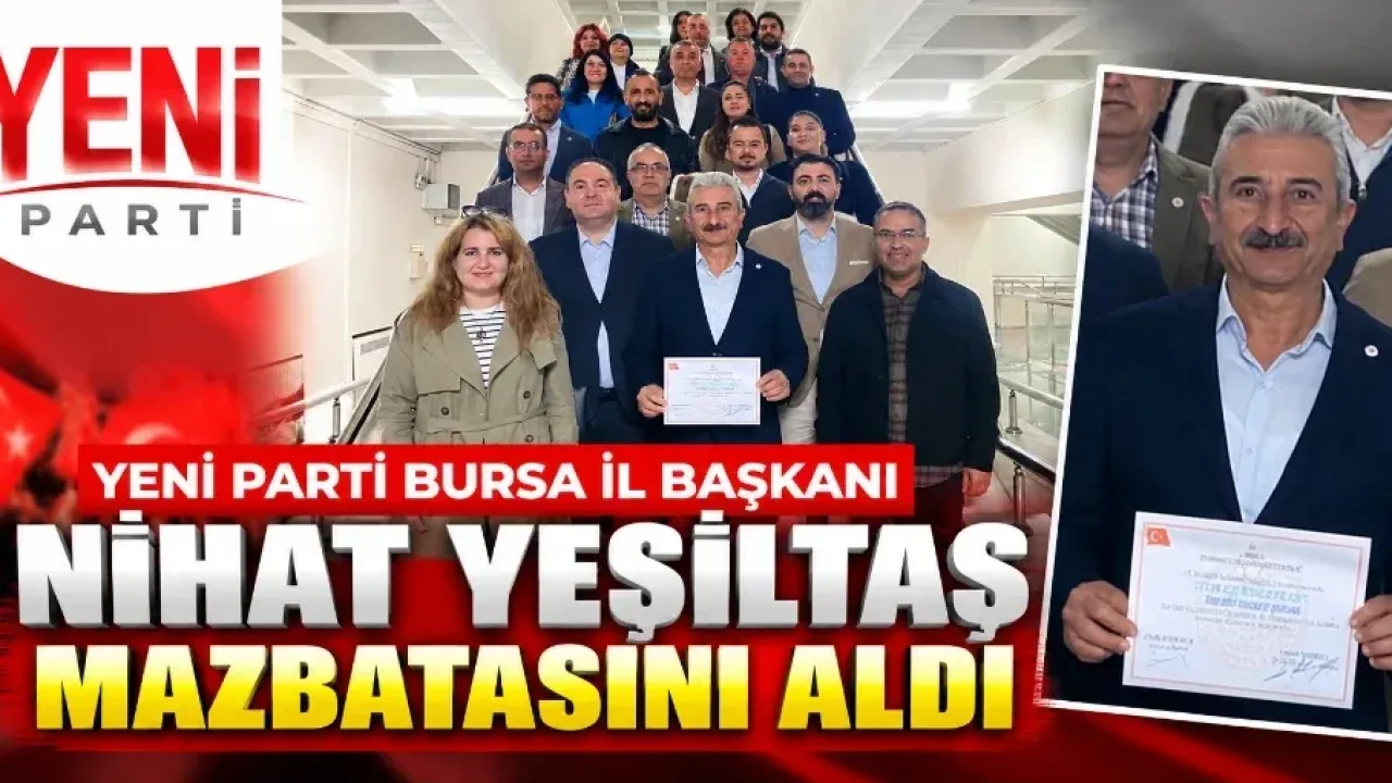 Yeni Parti Bursa İl Başkanı Nihat Yeşiltaş mazbatasını aldı