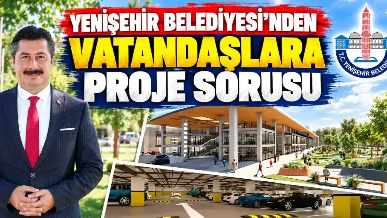 Yenişehir Belediyesi’nden vatandaşlara proje sorusu